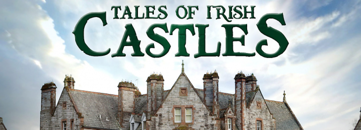 6 part series Tales of Irish Castles starts Jan 5th 2019